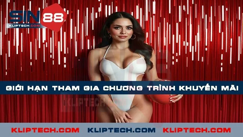 Giới hạn tham gia chương trình khuyến mãi 