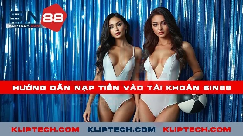 Hướng dẫn nạp tiền vào tài khoản Sin88 nhanh chóng nhất 