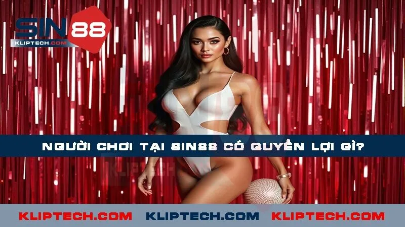 Người chơi tại Sin88 có những quyền lợi gì đặc biệt khi tham gia cá cược? 